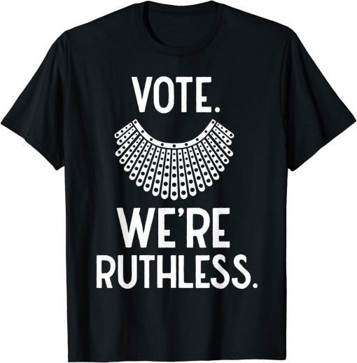 Vote We're Ruthless Feminist T-Shirt