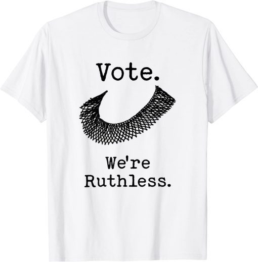 Vote We're Ruthless T-Shirt