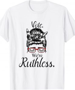 Vote We're Ruthless Tee Messy Bun Vote We Are Ruthless T-Shirt