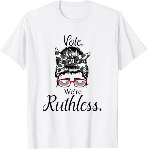 Vote We're Ruthless Tee Messy Bun Vote We Are Ruthless T-Shirt