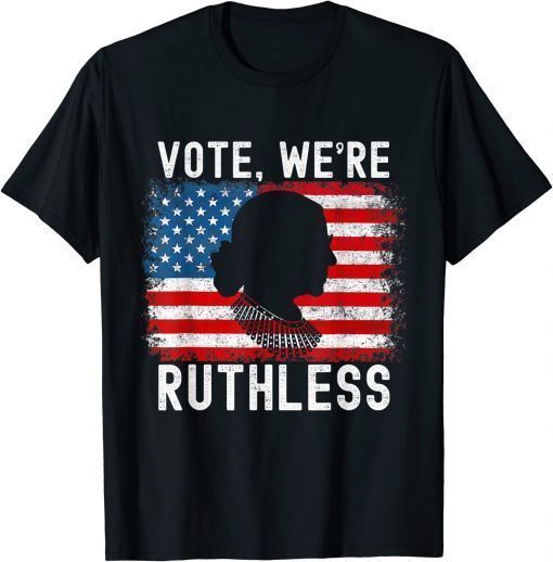 Vote We're Ruthless Women Feminist T-ShirtVote We're Ruthless Women Feminist T-Shirt