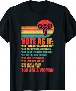 Vote as If Pro Choice Reproductive Rights T-Shirt