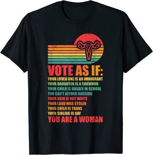 Vote as If Pro Choice Reproductive Rights T-Shirt