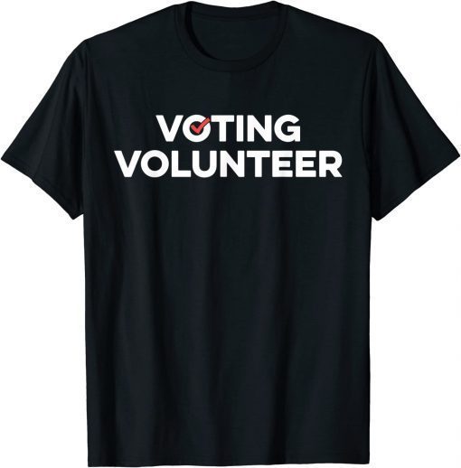 Voting Volunteer Elections Volunteering Staff T-Shirt