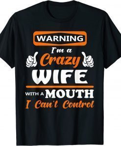 Warning I'm a crazy wife with a mouth I can't control T-Shirt