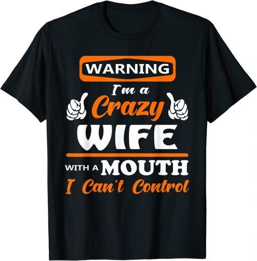 Warning I'm a crazy wife with a mouth I can't control T-Shirt