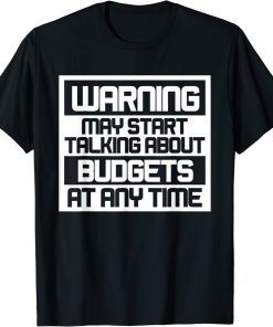 Warning May Start Talking About Budgets T-Shirt