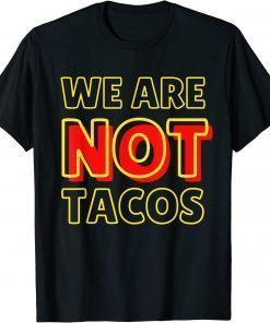 We Are NOT Tacos Jill Biden Breakfast Taco Latino Quote T-Shirt