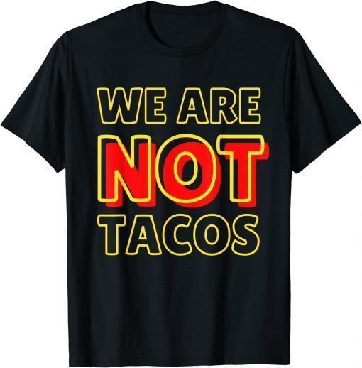 We Are NOT Tacos Jill Biden Breakfast Taco Latino Quote T-Shirt