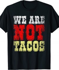 We Are NOT Tacos, Jill Biden calls Latinos ‘breakfast tacos’ T-Shirt