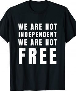 We Are Not Independent Or Free Blackout July 4th T-Shirt