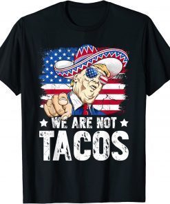 We Are Not Tacos Breakfast Taco Support Trump American Flag Tee Shirt