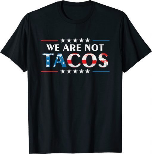 We Are Not Tacos Jill Biden Flag USA T-Shirt