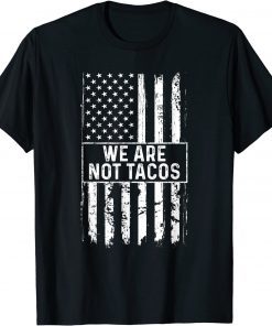 We Are Not Tacos Jill Biden American Flag T-Shirt