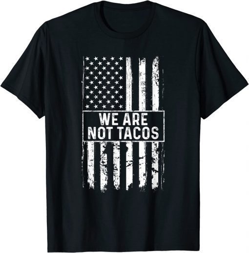 We Are Not Tacos Jill Biden American Flag T-Shirt