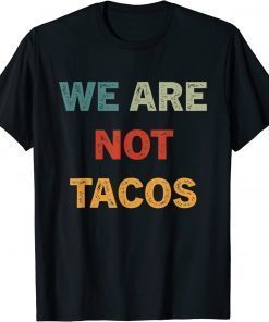 We Are Not Tacos Jill Biden Breakfast Tacos T-Shirt