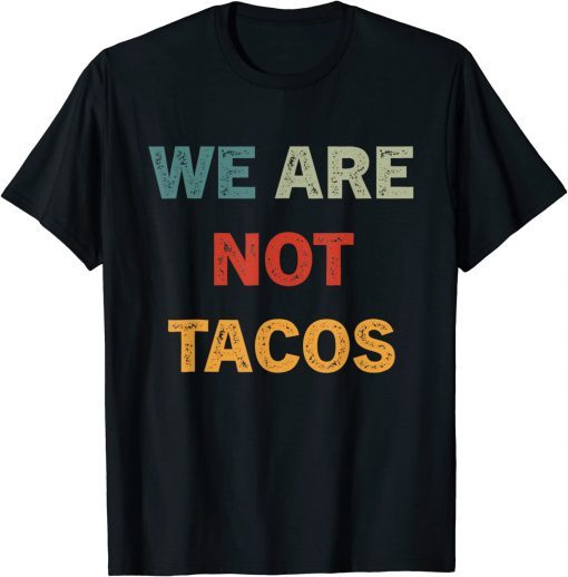 We Are Not Tacos Jill Biden Breakfast Tacos T-Shirt