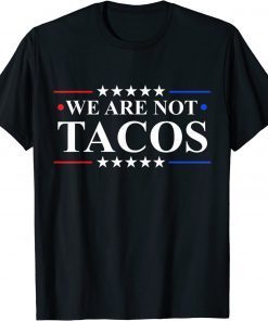 We Are Not Tacos Jill Biden T-Shirt