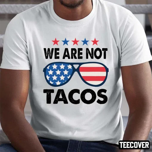 We Are Not Tacos Sunglass America Flag 2022 Shirt