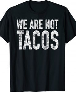 We Are Not Tacos T-Shirt