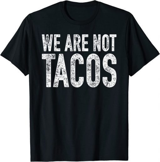 We Are Not Tacos T-Shirt