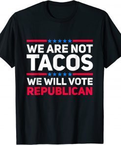 We Are Not Tacos Will Vote Republican Biden Breakfast T-Shirt