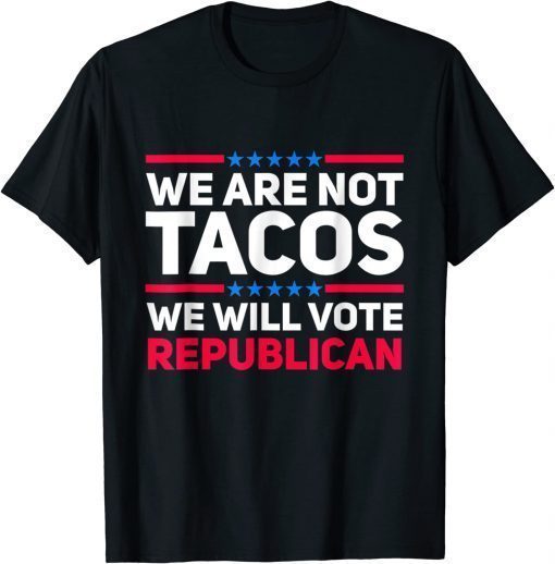 We Are Not Tacos Will Vote Republican Biden Breakfast T-Shirt