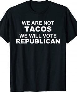 We Are Not Tacos Will Vote Republican Biden Breakfast Tacos T-Shirt