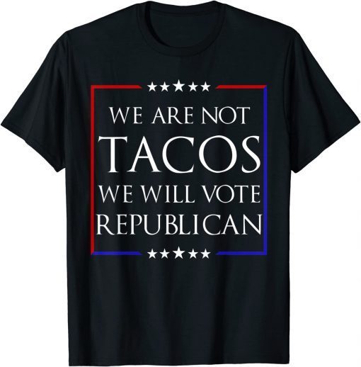 We Are Not Tacos Will Vote Republican Jill Biden T-Shirt