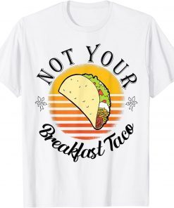 We Are Not Your Breakfast Taco Jill Biden T-Shirt