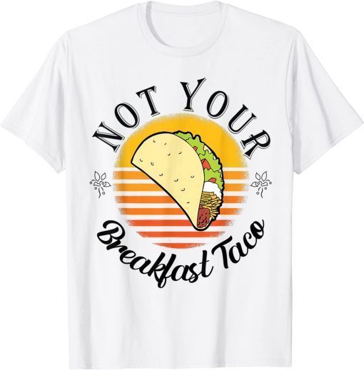 We Are Not Your Breakfast Taco Jill Biden T-Shirt