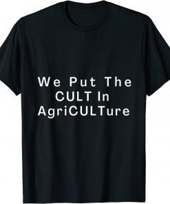 We Put TheCult In Agriculture T-Shirt