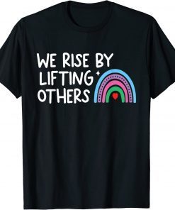 We Rise By Lifting Others T-Shirt