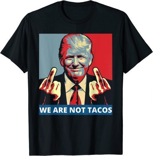 We are not Tacos Anti Jill Biden T-Shirt