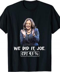 We did it joe, CPI 9,1% anti-liberal Kamala Harris Joe Biden T-Shirt