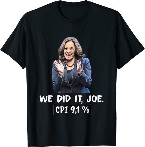 We did it joe, CPI 9,1% anti-liberal Kamala Harris Joe Biden T-Shirt