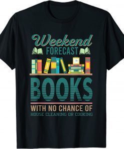 Weekend Forecast Books With No Change Of House Cleaning T-ShirtWeekend Forecast Books With No Change Of House Cleaning T-Shirt