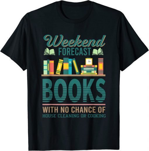 Weekend Forecast Books With No Change Of House Cleaning T-ShirtWeekend Forecast Books With No Change Of House Cleaning T-Shirt