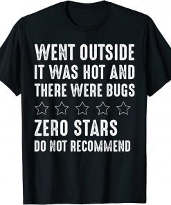 Went Outside It Was Hot There Were Bugs Do not Recommend Tee Shirt