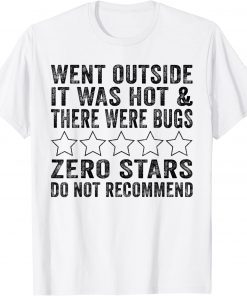 Went Outside It Was Hot & There Were Bugs Zero Stars Do Not T-Shirt