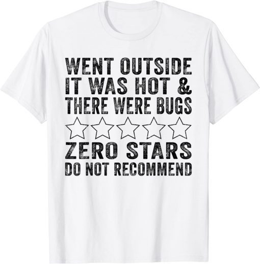 Went Outside It Was Hot & There Were Bugs Zero Stars Do Not T-Shirt