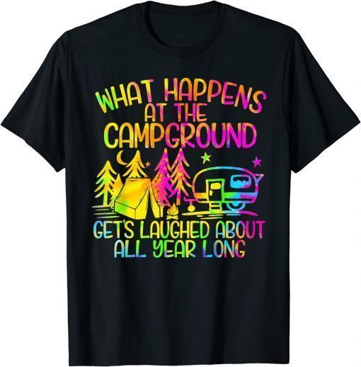 What Happens at the Campground Gets Laughed About All Year T-Shirt