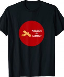 Where's the Lumpia? T-Shirt