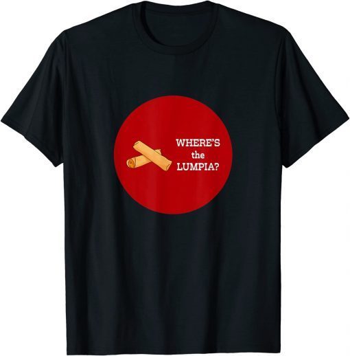 Where's the Lumpia? T-Shirt