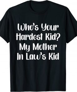 Who’s Your Hardest Kid My Mother In Law’s Kid T-Shirt