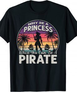 Why Be A Princess When You Can Be A Pirate Girl Freebooter T-Shirt