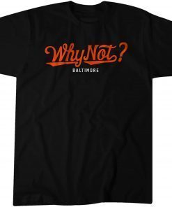 Why Not Baltimore? Shirt