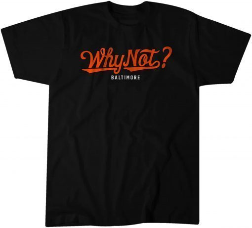 Why Not Baltimore? Shirt