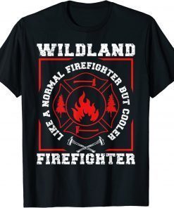 Wildland Firefighter But Cooler Wildland Fireman T-Shirt