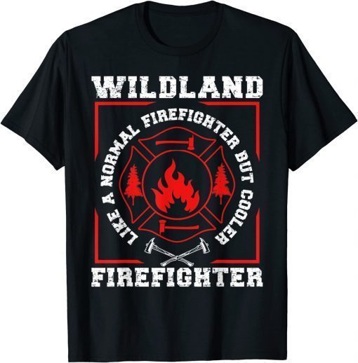 Wildland Firefighter But Cooler Wildland Fireman T-Shirt